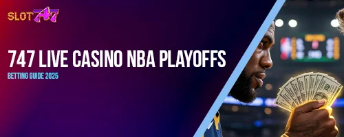 747 LIVE Casino NBA Playoffs Betting Guide 2025